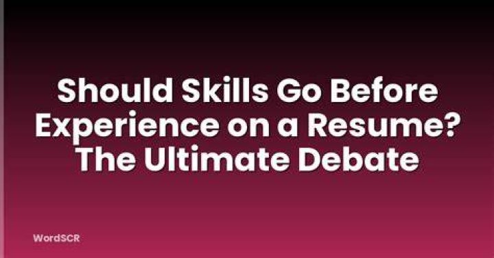 What should come first on a resume skills or experience?